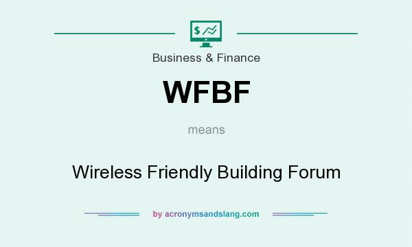 What does WFBF mean? It stands for Wireless Friendly Building Forum