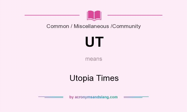 What does UT mean? It stands for Utopia Times