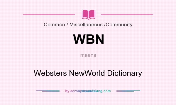 What does WBN mean? It stands for Websters NewWorld Dictionary