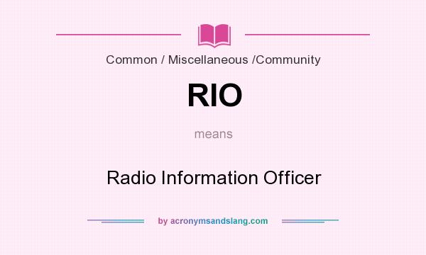 What does RIO mean? It stands for Radio Information Officer