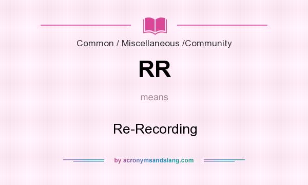 What does RR mean? It stands for Re-Recording