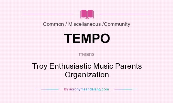What does TEMPO mean? It stands for Troy Enthusiastic Music Parents Organization