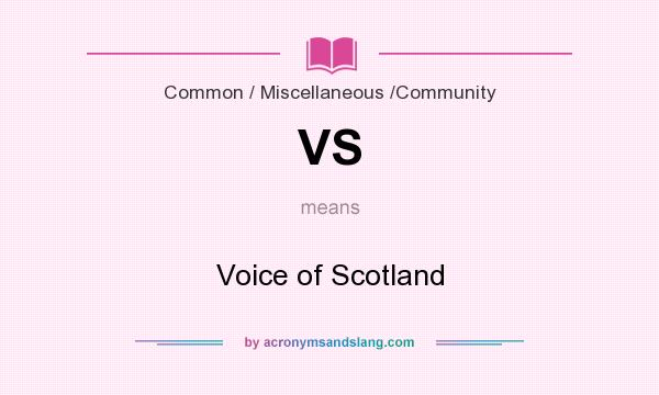 What does VS mean? It stands for Voice of Scotland