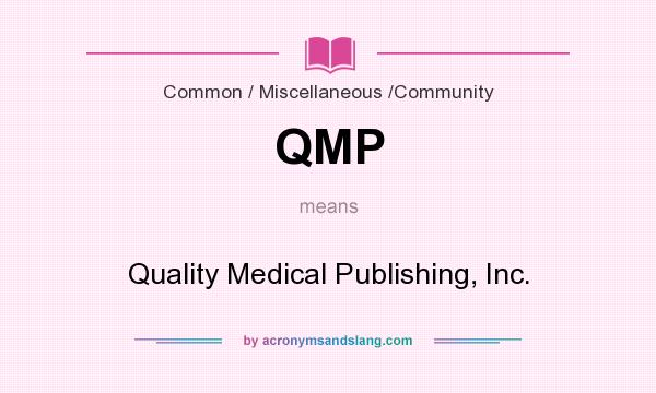What does QMP mean? It stands for Quality Medical Publishing, Inc.