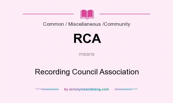 What does RCA mean? It stands for Recording Council Association