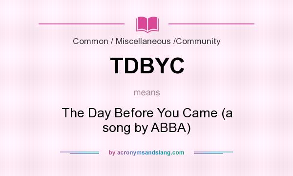 What does TDBYC mean? It stands for The Day Before You Came (a song by ABBA)