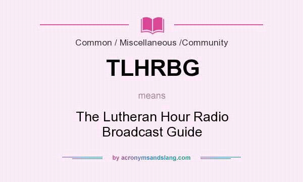 What does TLHRBG mean? It stands for The Lutheran Hour Radio Broadcast Guide