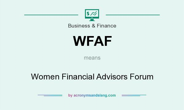 What does WFAF mean? It stands for Women Financial Advisors Forum