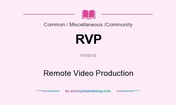 What does RVP mean? It stands for Remote Video Production