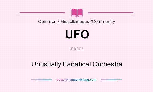 What does UFO mean? It stands for Unusually Fanatical Orchestra