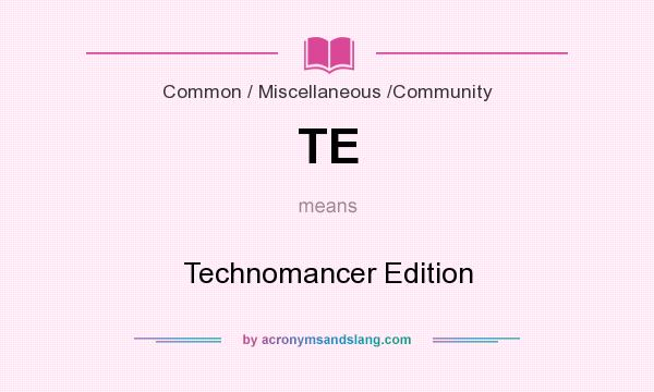What does TE mean? It stands for Technomancer Edition