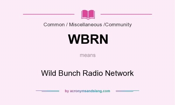 What does WBRN mean? It stands for Wild Bunch Radio Network