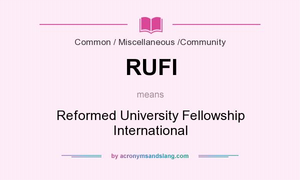 What does RUFI mean? It stands for Reformed University Fellowship International