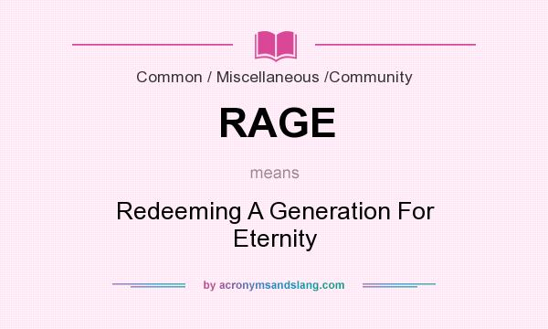 What does RAGE mean? It stands for Redeeming A Generation For Eternity