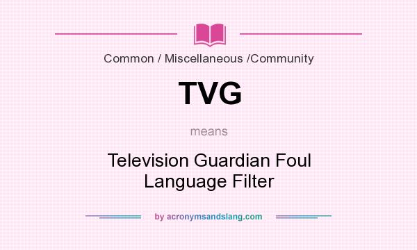 What does TVG mean? It stands for Television Guardian Foul Language Filter