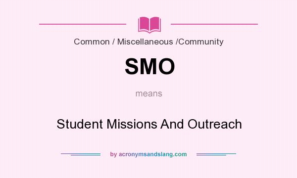 What does SMO mean? It stands for Student Missions And Outreach