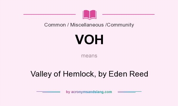 What does VOH mean? It stands for Valley of Hemlock, by Eden Reed