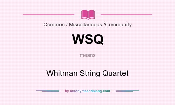 What does WSQ mean? It stands for Whitman String Quartet
