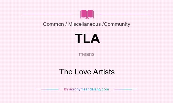 What does TLA mean? It stands for The Love Artists