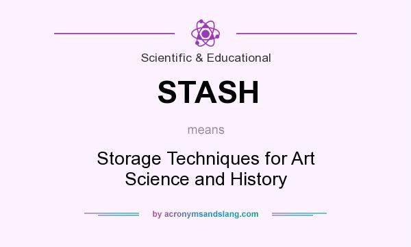 What does STASH mean? It stands for Storage Techniques for Art Science and History
