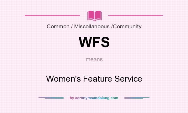 What does WFS mean? It stands for Women`s Feature Service