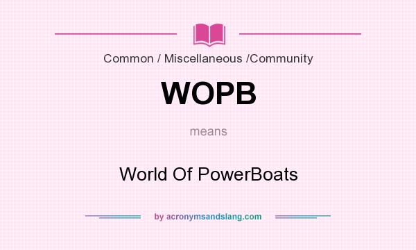 What does WOPB mean? It stands for World Of PowerBoats