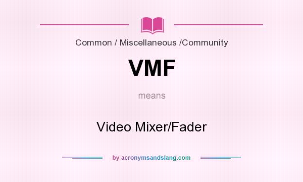 What does VMF mean? It stands for Video Mixer/Fader