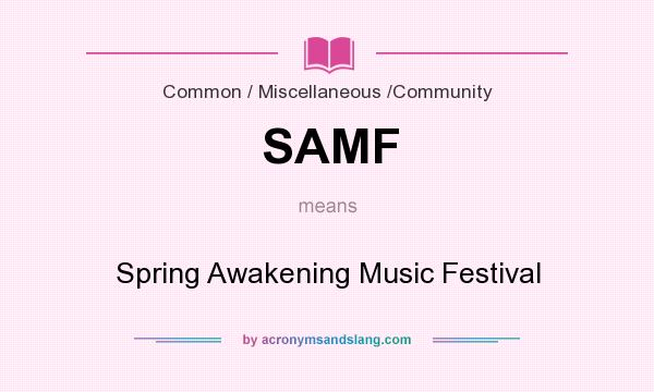 What does SAMF mean? It stands for Spring Awakening Music Festival