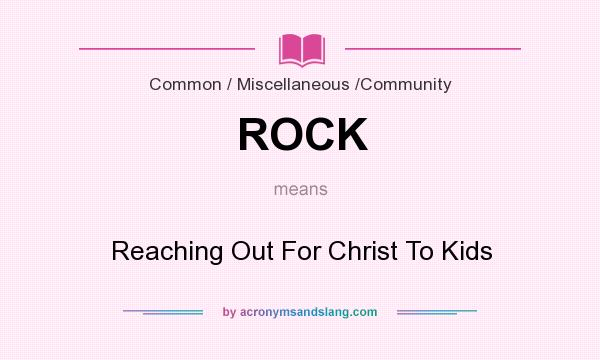 What does ROCK mean? It stands for Reaching Out For Christ To Kids