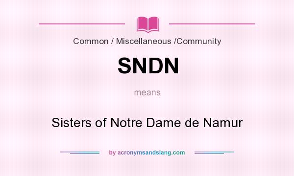 What does SNDN mean? It stands for Sisters of Notre Dame de Namur