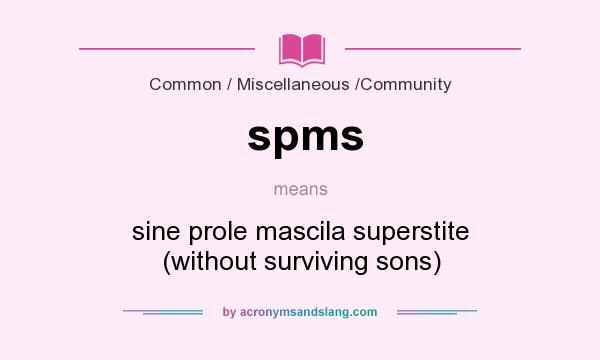 What does spms mean? It stands for sine prole mascila superstite (without surviving sons)