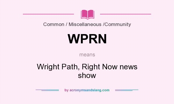 What does WPRN mean? It stands for Wright Path, Right Now news show
