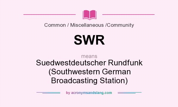 What does SWR mean? It stands for Suedwestdeutscher Rundfunk (Southwestern German Broadcasting Station)