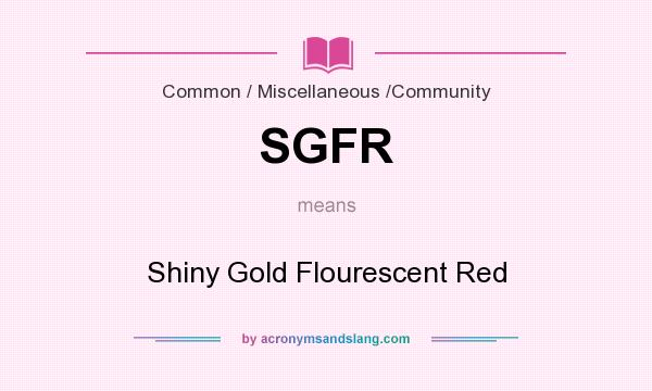 What does SGFR mean? It stands for Shiny Gold Flourescent Red