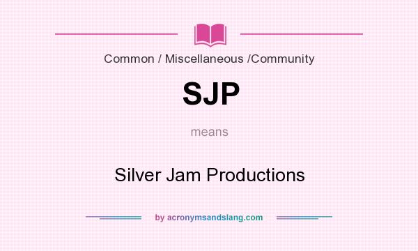 What does SJP mean? It stands for Silver Jam Productions