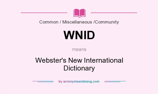 What does WNID mean? It stands for Webster`s New International Dictionary