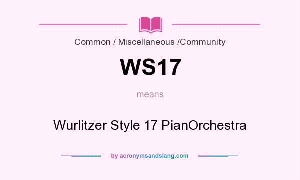 What does WS17 mean? It stands for Wurlitzer Style 17 PianOrchestra