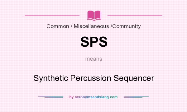 What does SPS mean? It stands for Synthetic Percussion Sequencer
