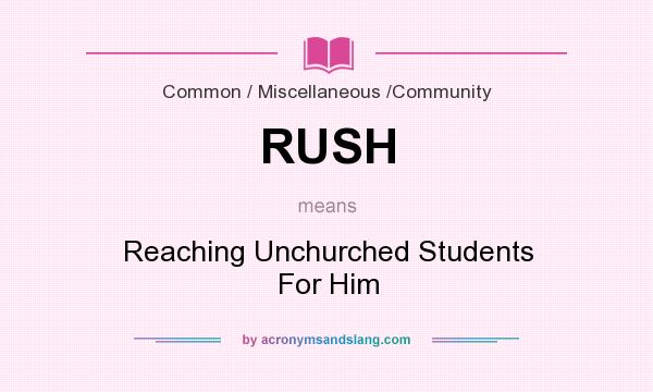 What does RUSH mean? It stands for Reaching Unchurched Students For Him