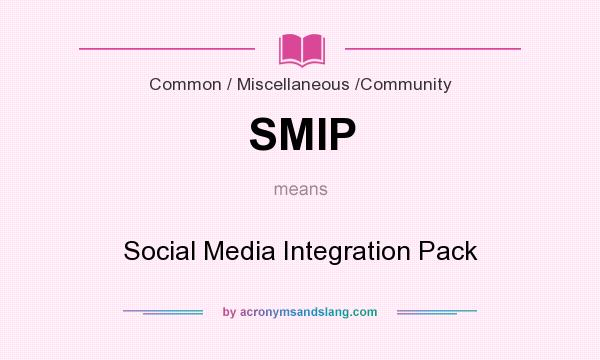 What does SMIP mean? It stands for Social Media Integration Pack