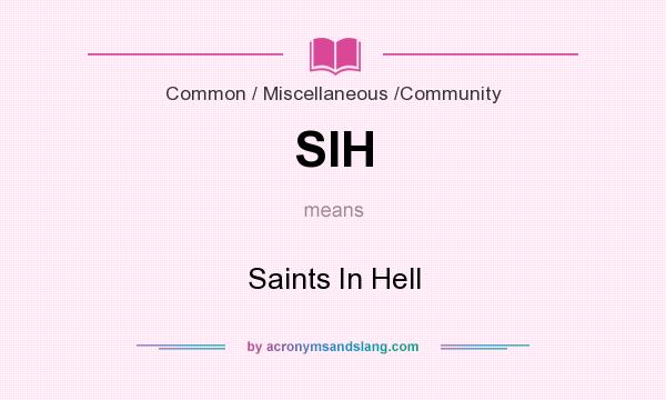What does SIH mean? It stands for Saints In Hell