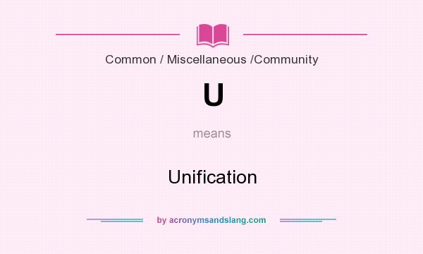 What does U mean? It stands for Unification