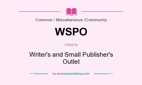 What does WSPO mean? It stands for Writer`s and Small Publisher`s Outlet