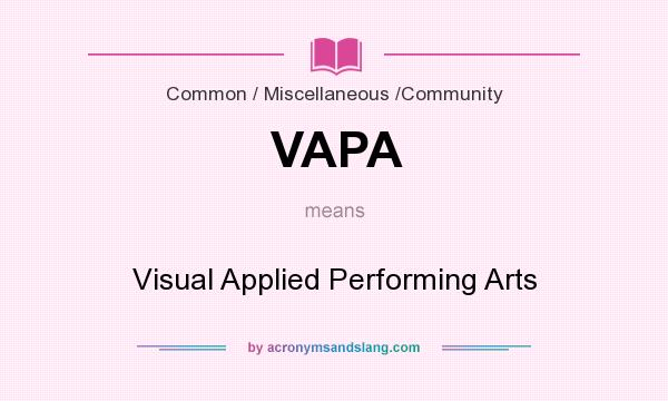 What does VAPA mean? It stands for Visual Applied Performing Arts