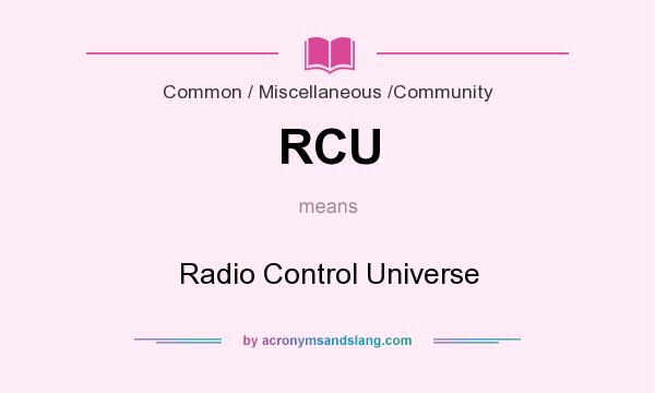 What does RCU mean? It stands for Radio Control Universe