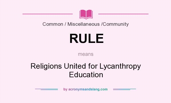 What does RULE mean? It stands for Religions United for Lycanthropy Education