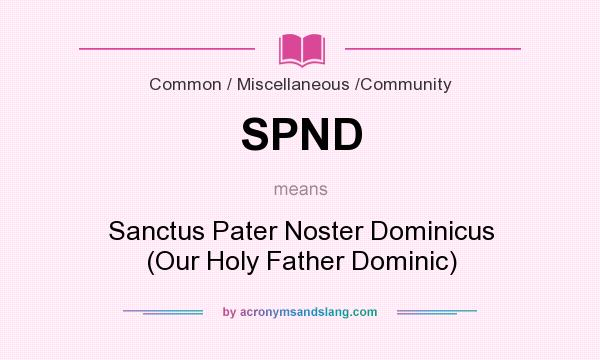 What does SPND mean? It stands for Sanctus Pater Noster Dominicus (Our Holy Father Dominic)