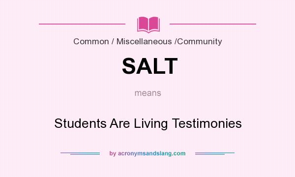 What does SALT mean? It stands for Students Are Living Testimonies