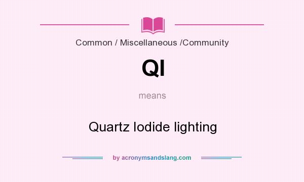 What does QI mean? It stands for Quartz Iodide lighting
