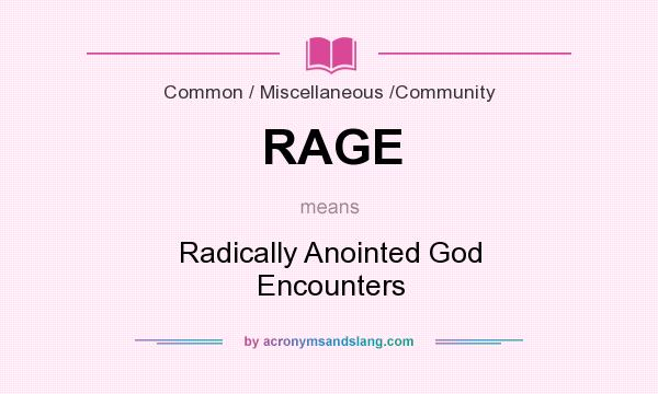 What does RAGE mean? It stands for Radically Anointed God Encounters